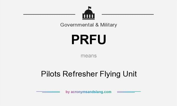 What does PRFU mean? It stands for Pilots Refresher Flying Unit