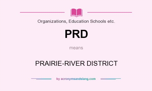What does PRD mean? It stands for PRAIRIE-RIVER DISTRICT