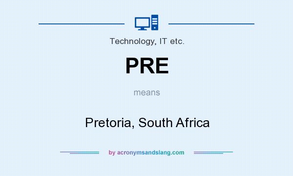 What does PRE mean? It stands for Pretoria, South Africa