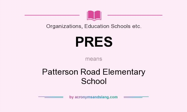 What does PRES mean? It stands for Patterson Road Elementary School