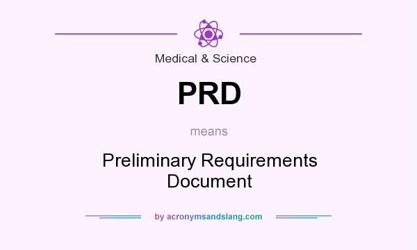 What does PRD mean? It stands for Preliminary Requirements Document