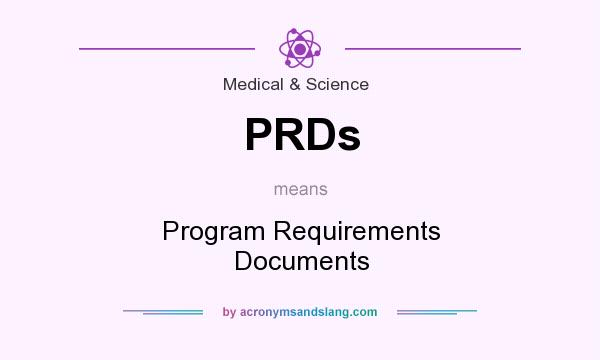 What does PRDs mean? It stands for Program Requirements Documents