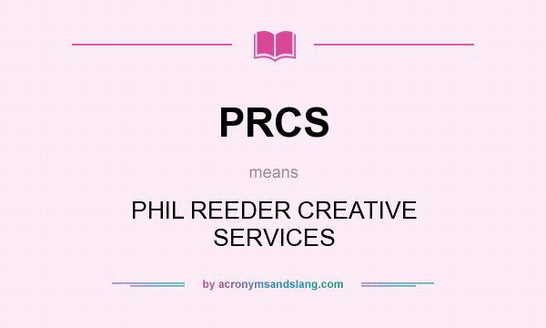 What does PRCS mean? It stands for PHIL REEDER CREATIVE SERVICES