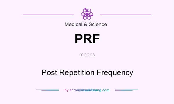 What does PRF mean? It stands for Post Repetition Frequency