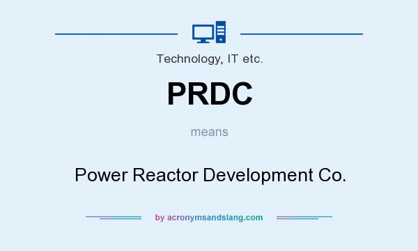 What does PRDC mean? It stands for Power Reactor Development Co.
