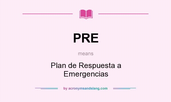 What does PRE mean? It stands for Plan de Respuesta a Emergencias