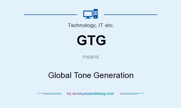 What does GTG mean? It stands for Global Tone Generation