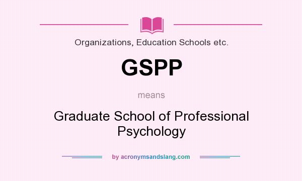 What does GSPP mean? It stands for Graduate School of Professional Psychology