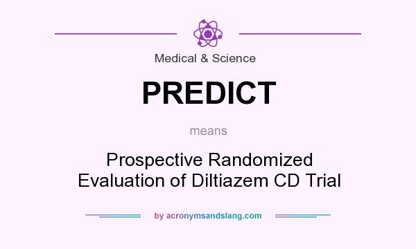 What does PREDICT mean? It stands for Prospective Randomized Evaluation of Diltiazem CD Trial