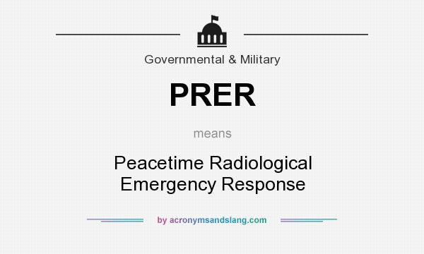 What does PRER mean? It stands for Peacetime Radiological Emergency Response