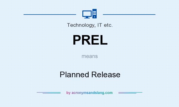 What does PREL mean? It stands for Planned Release