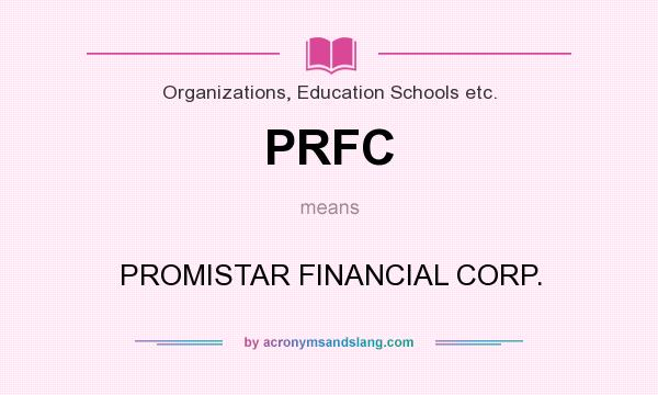 What does PRFC mean? It stands for PROMISTAR FINANCIAL CORP.