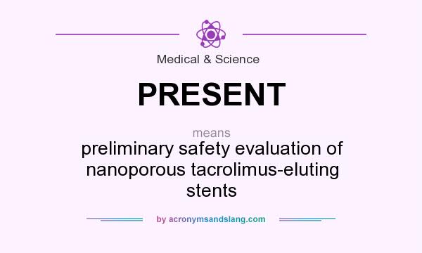 What does PRESENT mean? It stands for preliminary safety evaluation of nanoporous tacrolimus-eluting stents