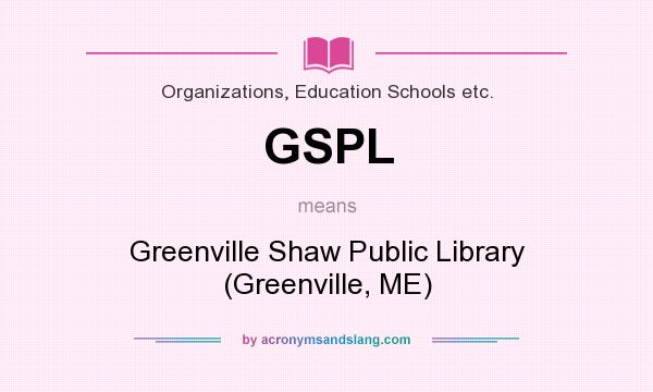 What does GSPL mean? It stands for Greenville Shaw Public Library (Greenville, ME)