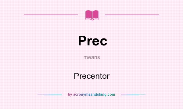 What does Prec mean? It stands for Precentor