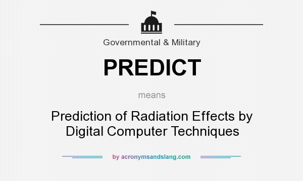 What does PREDICT mean? It stands for Prediction of Radiation Effects by Digital Computer Techniques