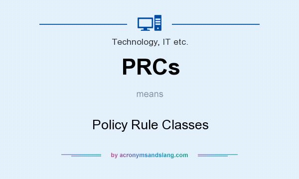 What does PRCs mean? It stands for Policy Rule Classes