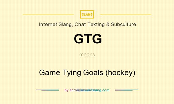 What does GTG mean? It stands for Game Tying Goals (hockey)