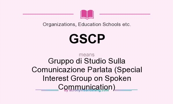 What does GSCP mean? It stands for Gruppo di Studio Sulla Comunicazione Parlata (Special Interest Group on Spoken Communication)