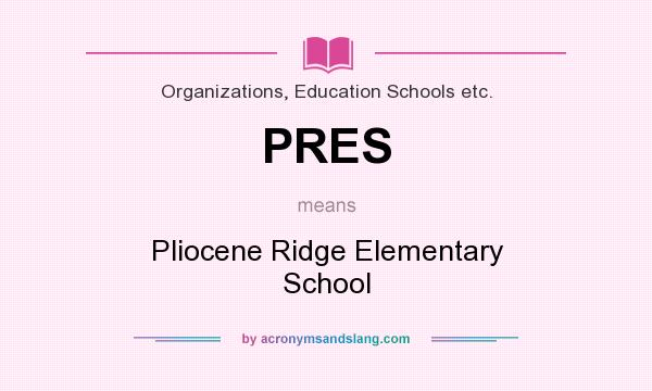 What does PRES mean? It stands for Pliocene Ridge Elementary School