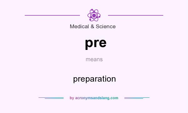 What does pre mean? It stands for preparation