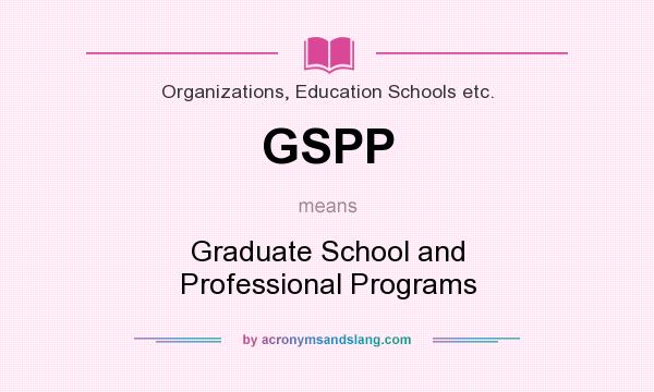 What does GSPP mean? It stands for Graduate School and Professional Programs