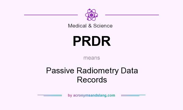What does PRDR mean? It stands for Passive Radiometry Data Records