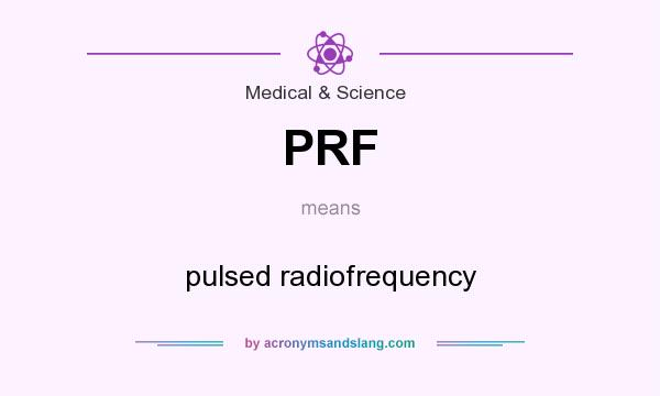 What does PRF mean? It stands for pulsed radiofrequency