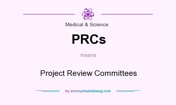 What does PRCs mean? It stands for Project Review Committees