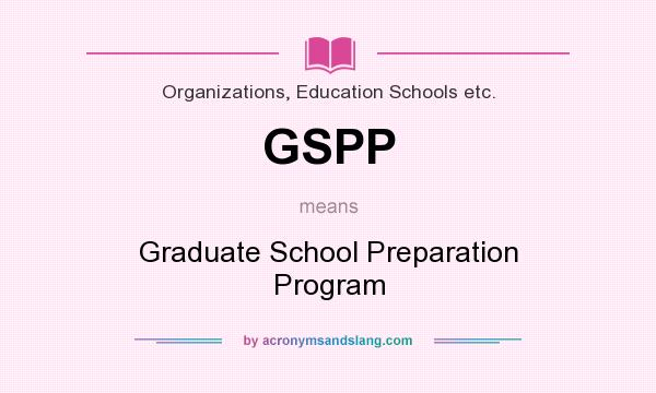 What does GSPP mean? It stands for Graduate School Preparation Program