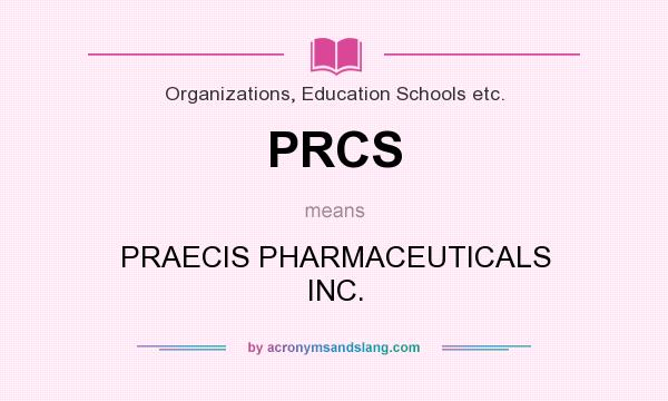 What does PRCS mean? It stands for PRAECIS PHARMACEUTICALS INC.