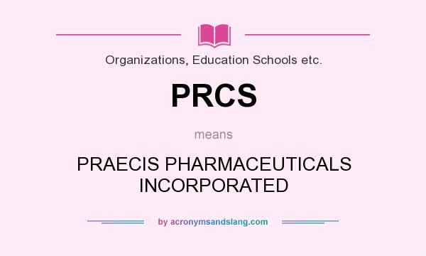What does PRCS mean? It stands for PRAECIS PHARMACEUTICALS INCORPORATED