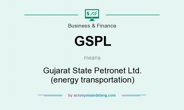What does GSPL mean? It stands for Gujarat State Petronet Ltd. (energy transportation)