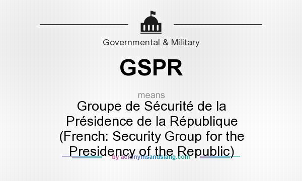 What does GSPR mean? It stands for Groupe de Sécurité de la Présidence de la République (French: Security Group for the Presidency of the Republic)
