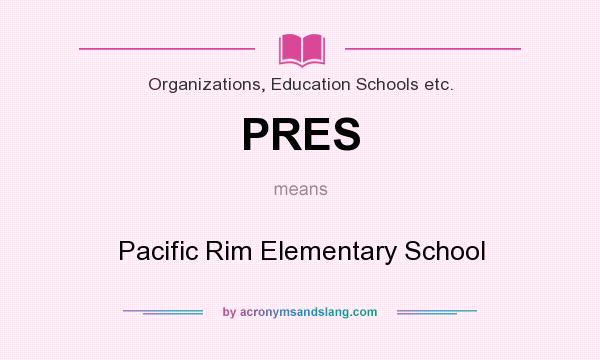 What does PRES mean? It stands for Pacific Rim Elementary School