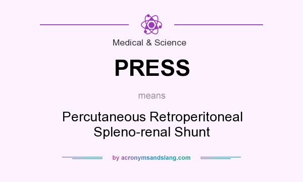 What does PRESS mean? It stands for Percutaneous Retroperitoneal Spleno-renal Shunt