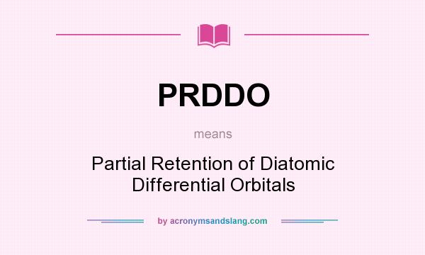 What does PRDDO mean? It stands for Partial Retention of Diatomic Differential Orbitals
