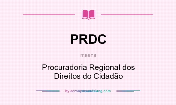 What does PRDC mean? It stands for Procuradoria Regional dos Direitos do Cidadão