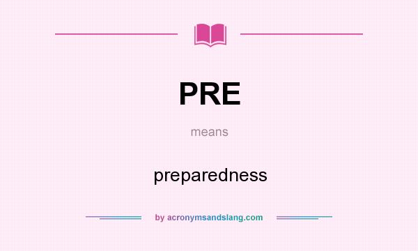 What does PRE mean? It stands for preparedness