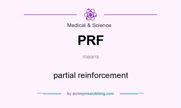 What does PRF mean? It stands for partial reinforcement