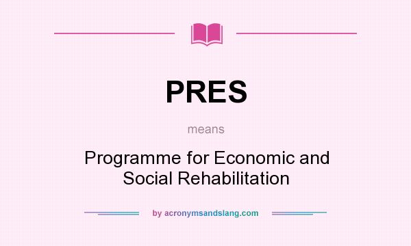 What does PRES mean? It stands for Programme for Economic and Social Rehabilitation