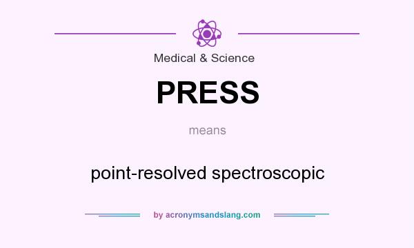 What does PRESS mean? It stands for point-resolved spectroscopic
