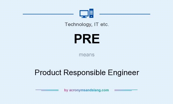 What does PRE mean? It stands for Product Responsible Engineer
