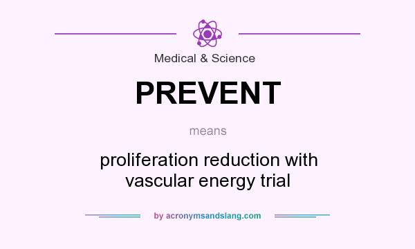 What does PREVENT mean? It stands for proliferation reduction with vascular energy trial