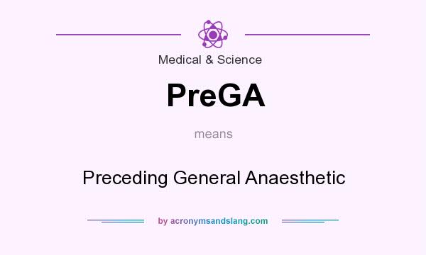 What does PreGA mean? It stands for Preceding General Anaesthetic