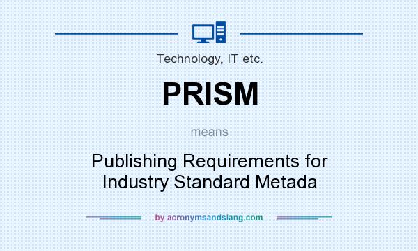 What does PRISM mean? It stands for Publishing Requirements for Industry Standard Metada