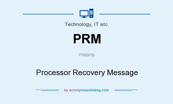 What does PRM mean? It stands for Processor Recovery Message