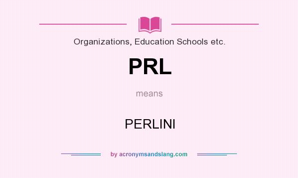 What does PRL mean? It stands for PERLINI