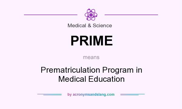 What does PRIME mean? It stands for Prematriculation Program in Medical Education