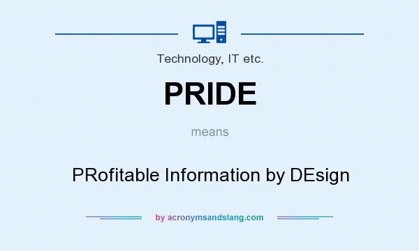What does PRIDE mean? It stands for PRofitable Information by DEsign